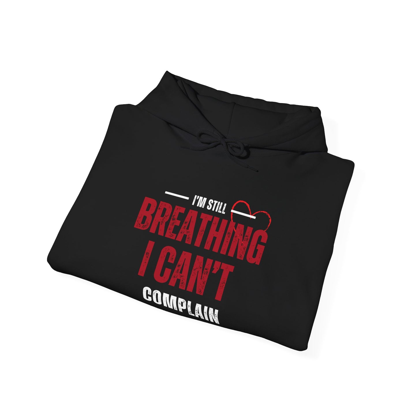 “I’m Still Breathing, I Can’t Complain” Unisex Hoodie