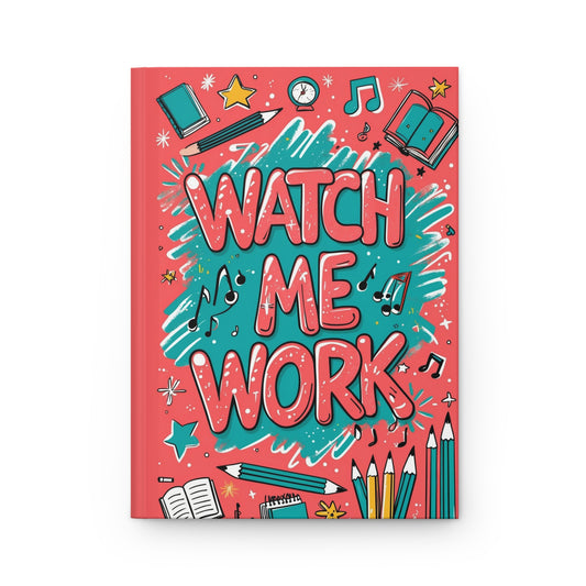 WATCH ME WORK Hardcover Notebook