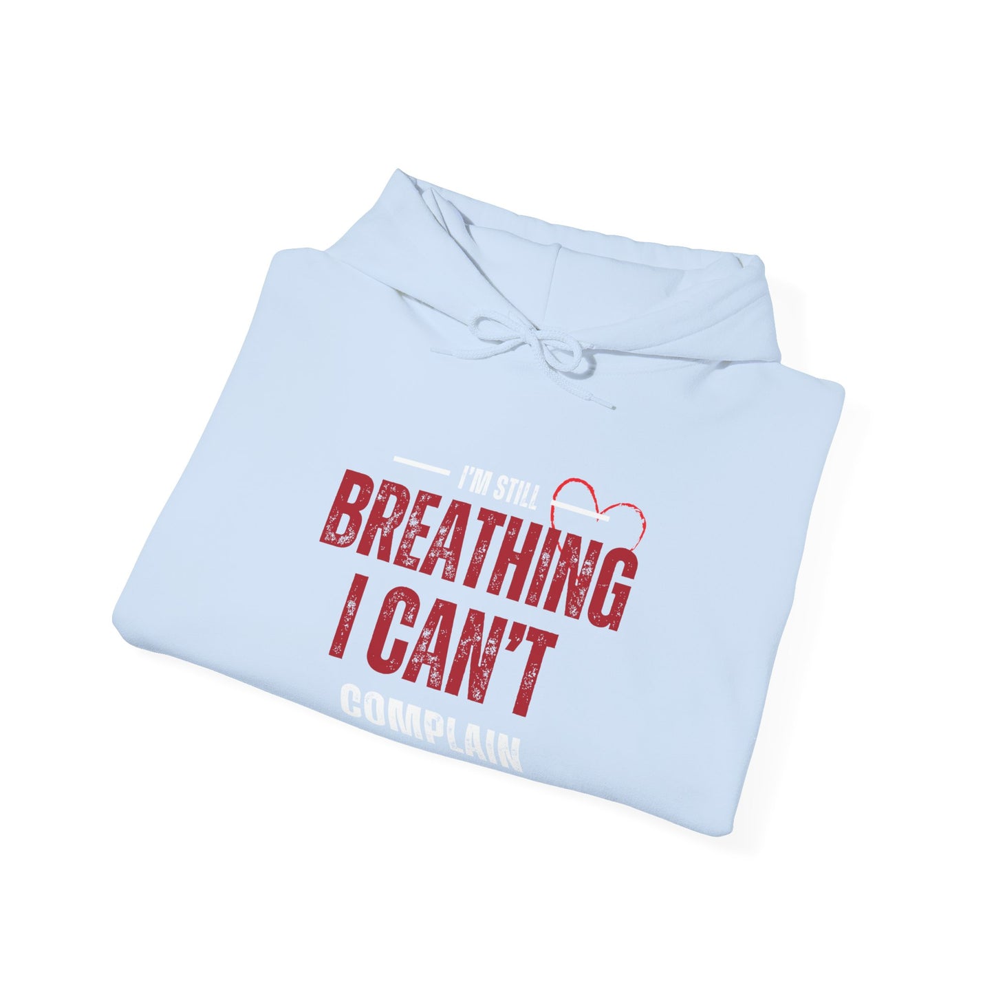 “I’m Still Breathing, I Can’t Complain” Unisex Hoodie