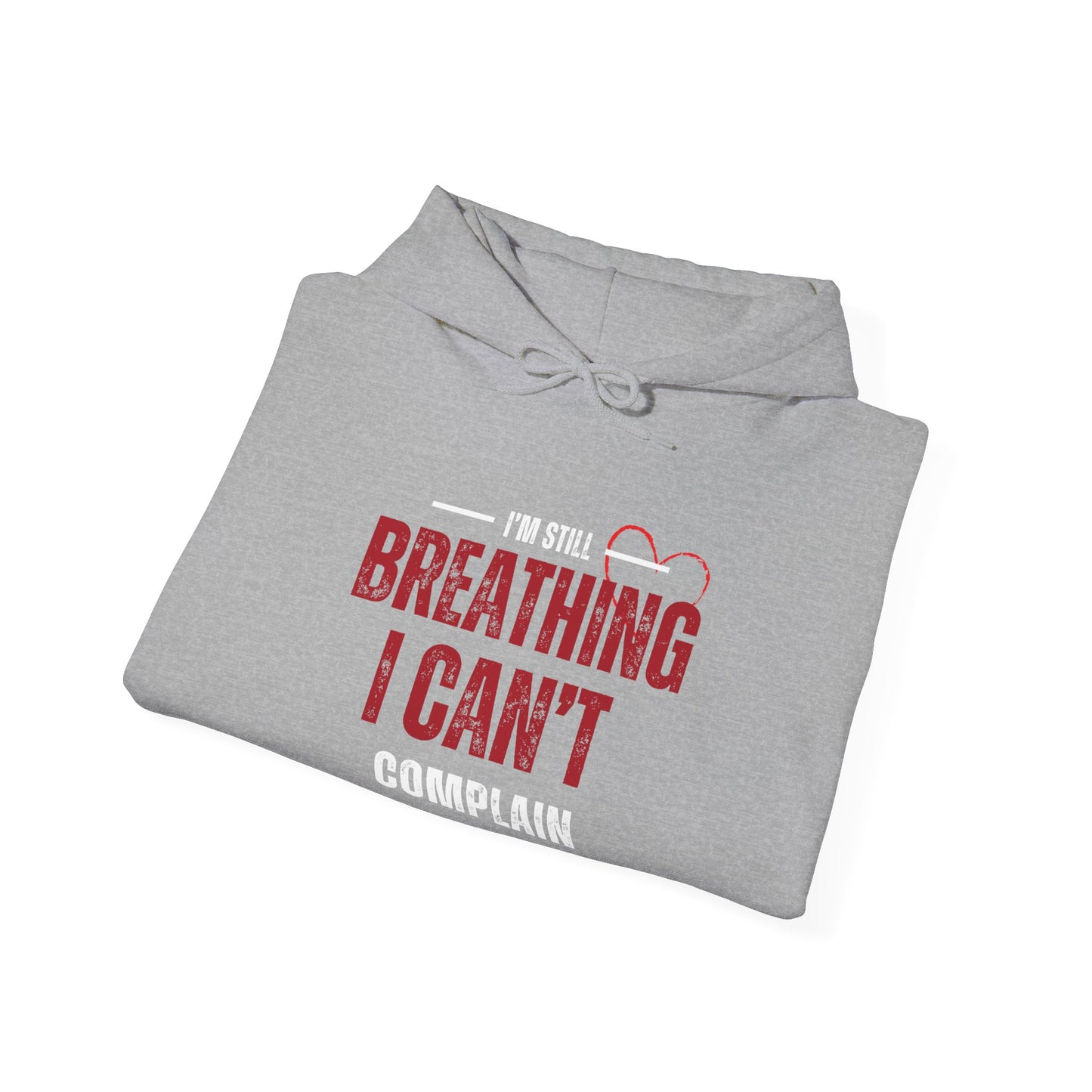 “I’m Still Breathing, I Can’t Complain” Unisex Hoodie