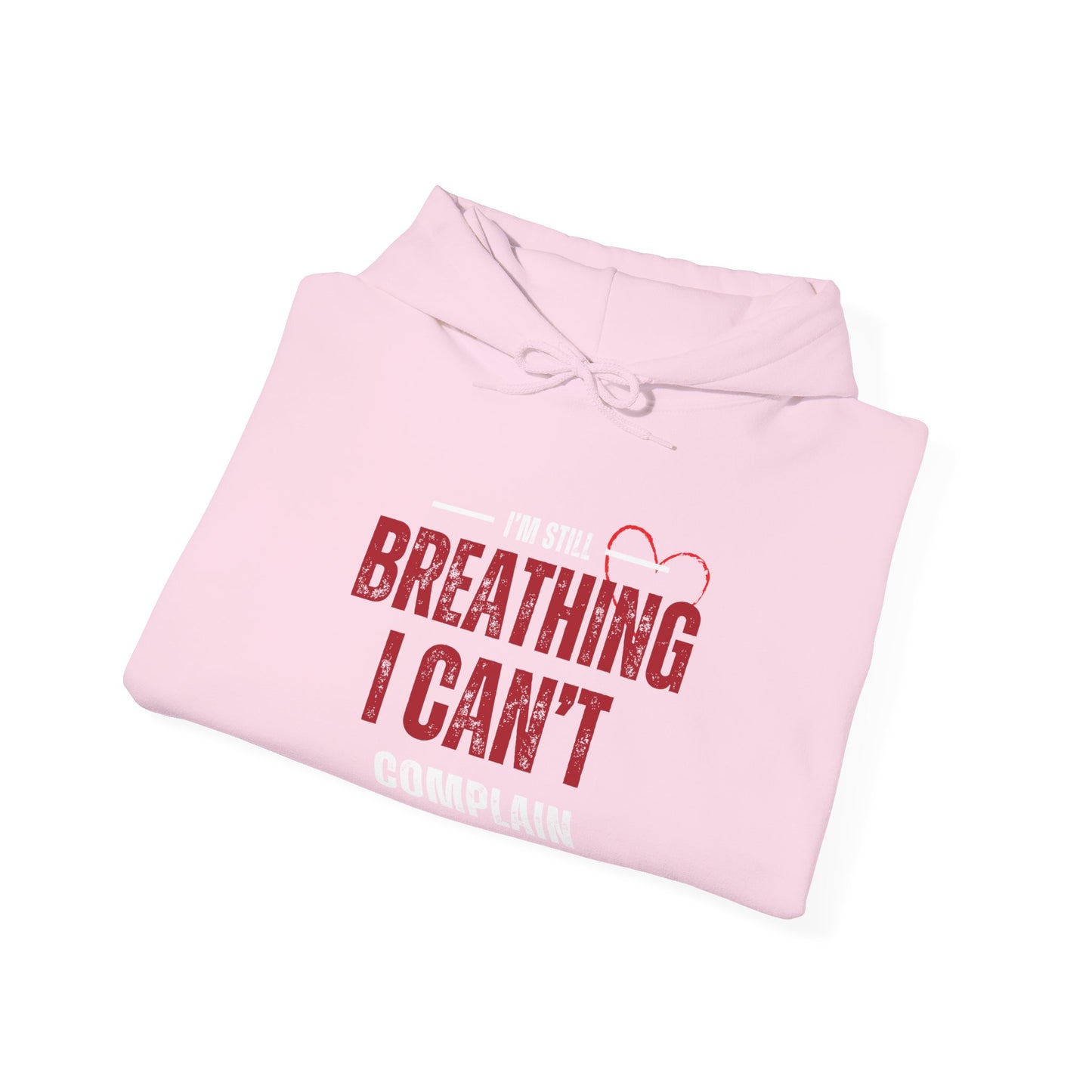 “I’m Still Breathing, I Can’t Complain” Unisex Hoodie
