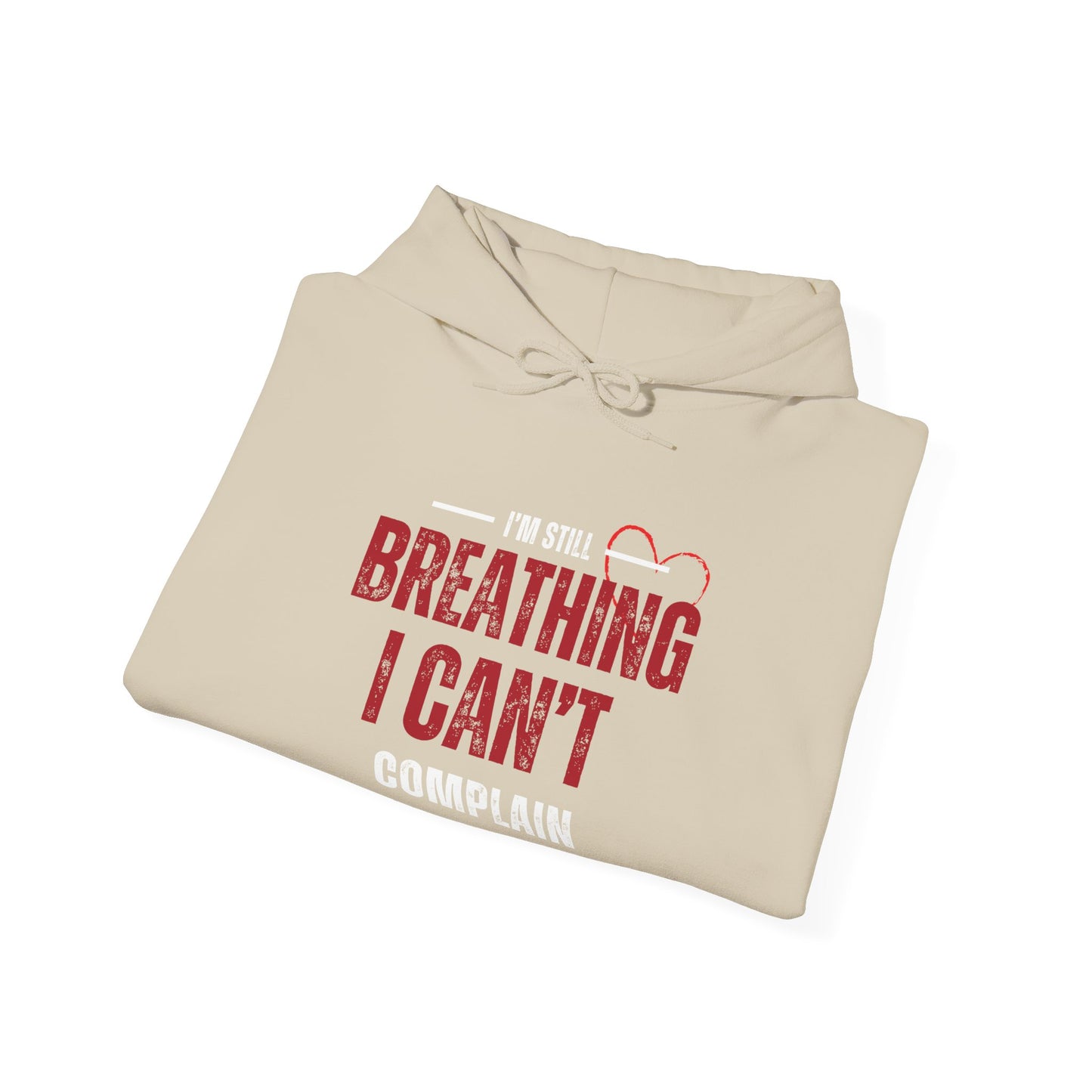 “I’m Still Breathing, I Can’t Complain” Unisex Hoodie