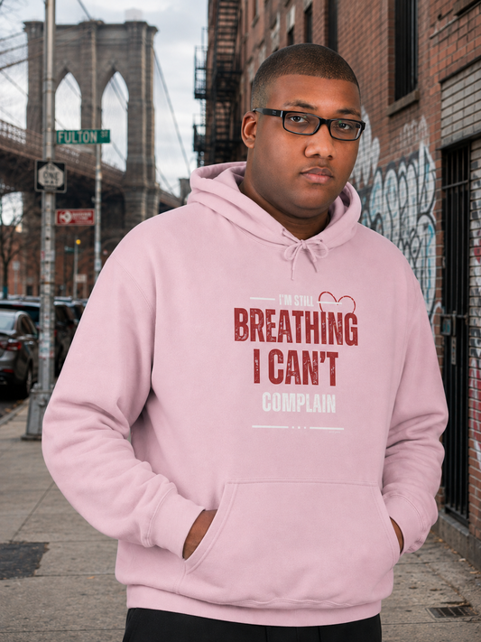 “I’m Still Breathing, I Can’t Complain” Unisex Hoodie