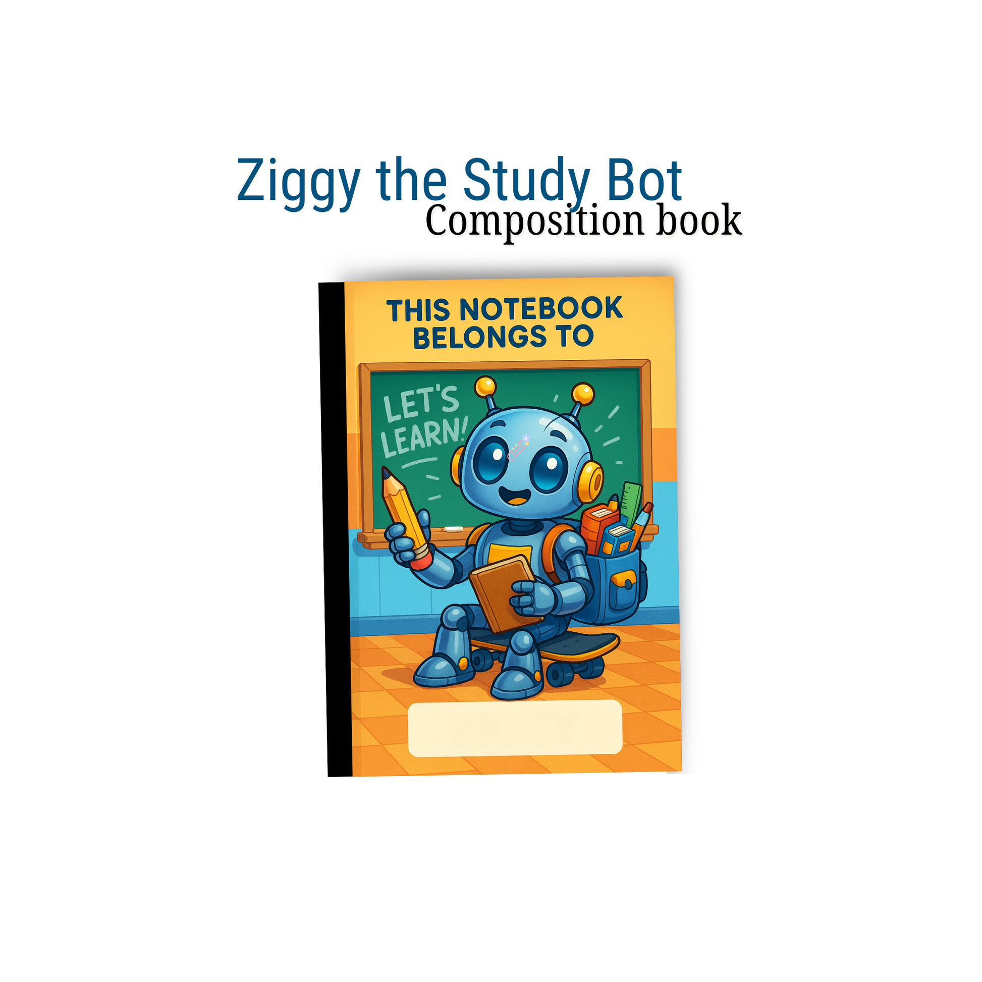 Composition book with a robot illustration on the cover, titled 'Ziggy the Study Bot'.
